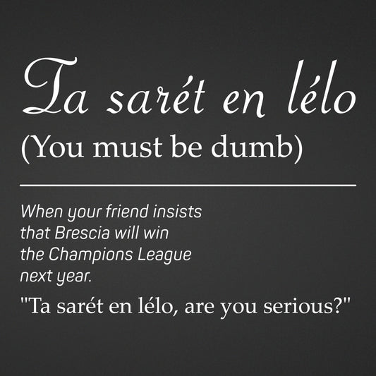Adesivo "Ta sarèt en lélo" - Dialetto Bresciano | Sticker Umoristico